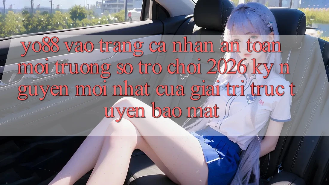 Yo88 - Vào trang cá nhân An Toàn - Môi trường số Trò chơi 2026: Kỷ Nguyên Mới nhất Của Giải Trí Trực Tuyến Bảo Mật