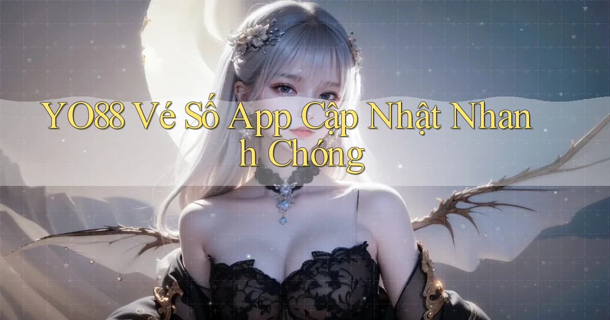 yo88  vé số app cập nhật nhanh chóng