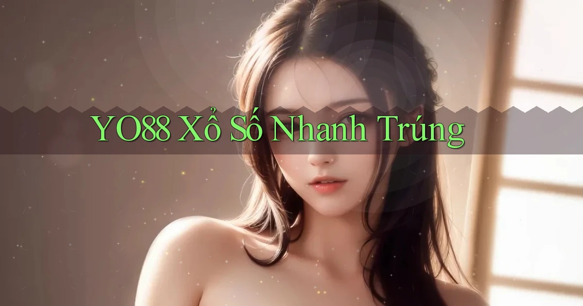 yo88  xổ số nhanh trúng